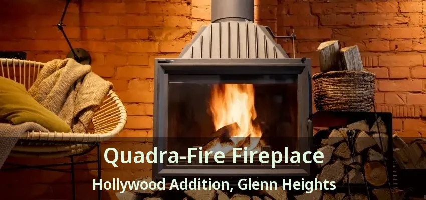 Quadra-Fire Fireplace Hollywood Addition, Glenn Heights - TX