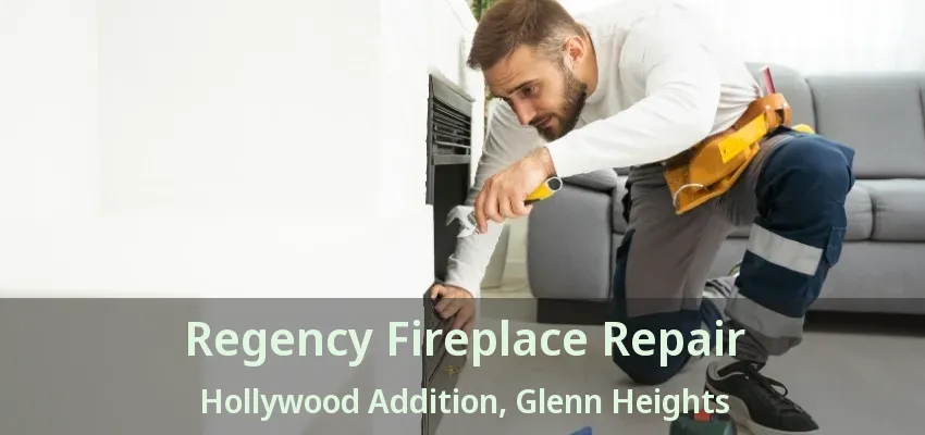 Regency Fireplace Repair Hollywood Addition, Glenn Heights - TX