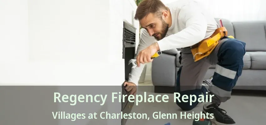 Regency Fireplace Repair Villages at Charleston, Glenn Heights - TX