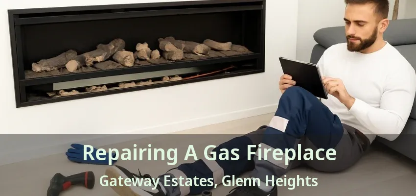 Repairing A Gas Fireplace Gateway Estates, Glenn Heights - TX