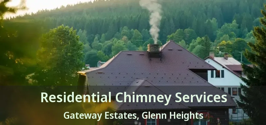Residential Chimney Services Gateway Estates, Glenn Heights - TX
