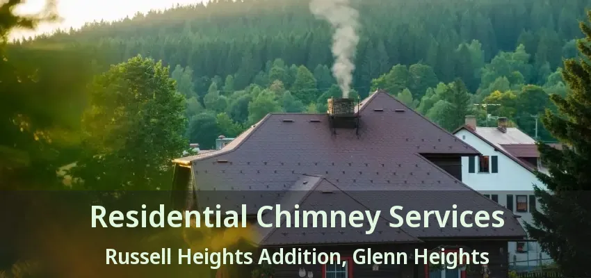 Residential Chimney Services Russell Heights Addition, Glenn Heights - TX Residential Chimney Services Russell Heights Addition, Glenn Heights - TX