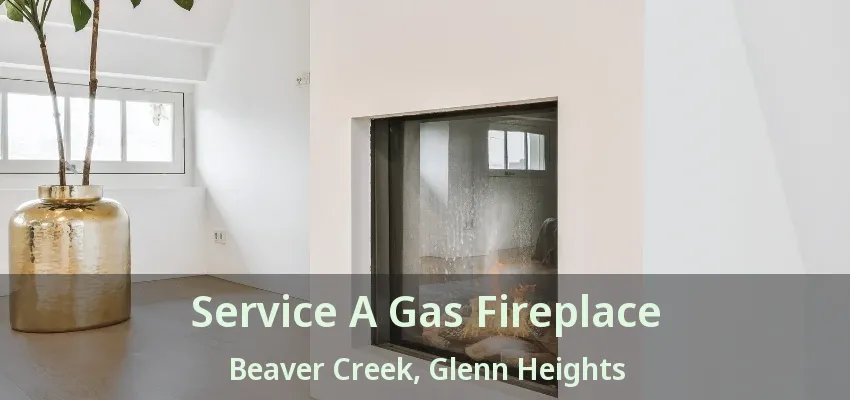 Service A Gas Fireplace Beaver Creek, Glenn Heights - TX