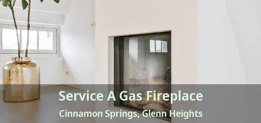 Service A Gas Fireplace Cinnamon Springs, Glenn Heights - TX