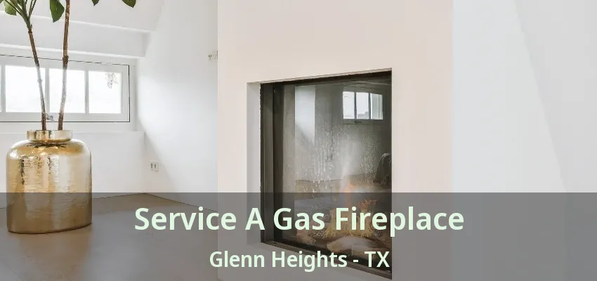 Service A Gas Fireplace Glenn Heights - TX