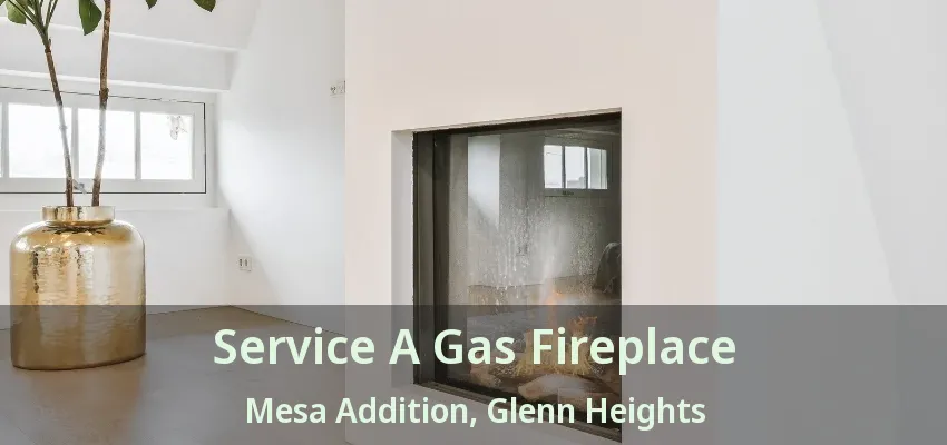 Service A Gas Fireplace Mesa Addition, Glenn Heights - TX