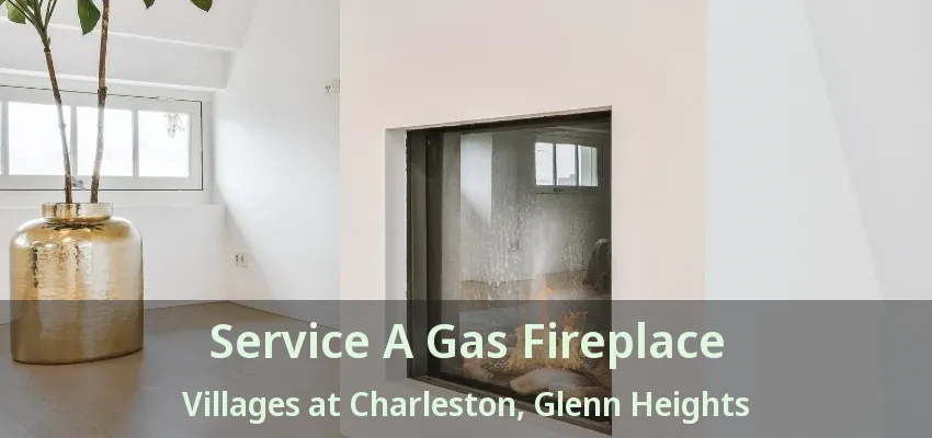 Service A Gas Fireplace Villages at Charleston, Glenn Heights - TX