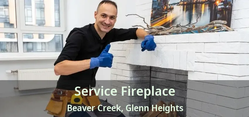 Service Fireplace Beaver Creek, Glenn Heights - TX Service Fireplace Beaver Creek, Glenn Heights - TX
