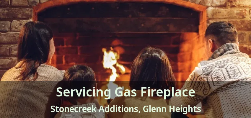 Servicing Gas Fireplace Stonecreek Additions, Glenn Heights - TX Servicing Gas Fireplace Stonecreek Additions, Glenn Heights - TX