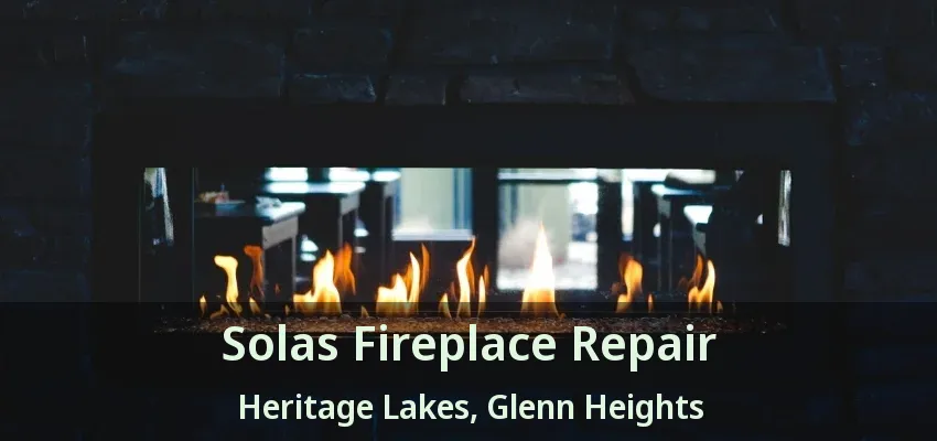 Solas Fireplace Repair Heritage Lakes, Glenn Heights - TX