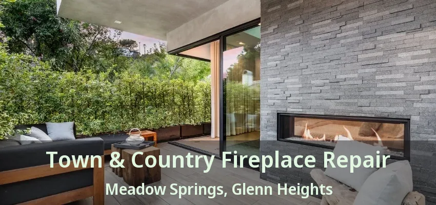 Town & Country Fireplace Repair Meadow Springs, Glenn Heights - TX
