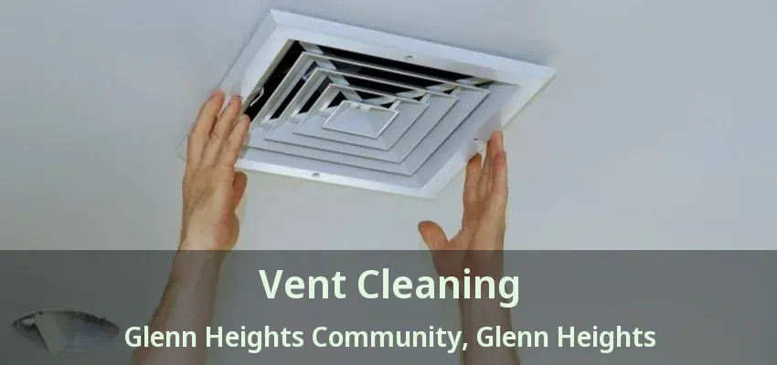 Vent Cleaning Glenn Heights Community, Glenn Heights - TX Vent Cleaning Glenn Heights Community, Glenn Heights - TX