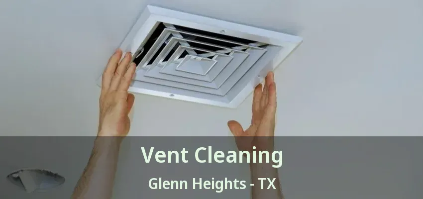 Vent Cleaning Glenn Heights - TX