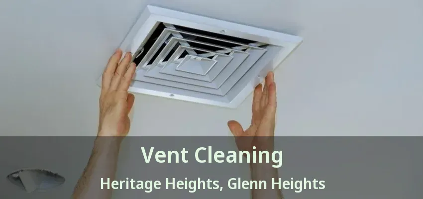 Vent Cleaning Heritage Heights, Glenn Heights - TX Vent Cleaning Heritage Heights, Glenn Heights - TX