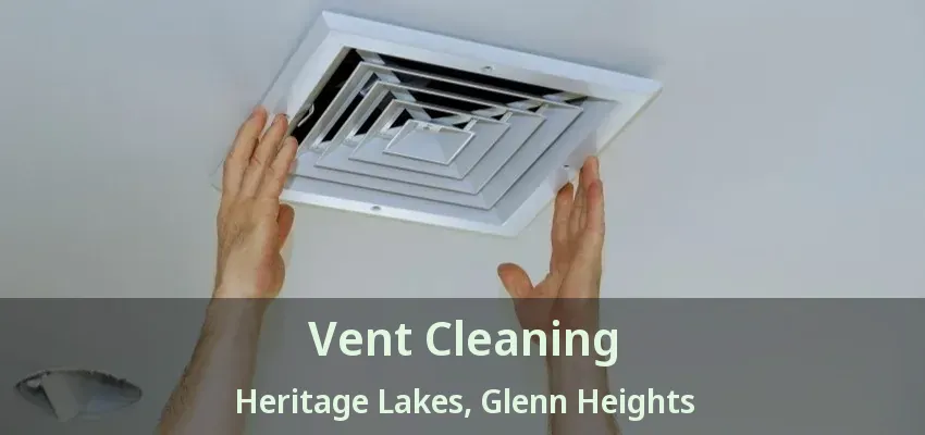 Vent Cleaning Heritage Lakes, Glenn Heights - TX