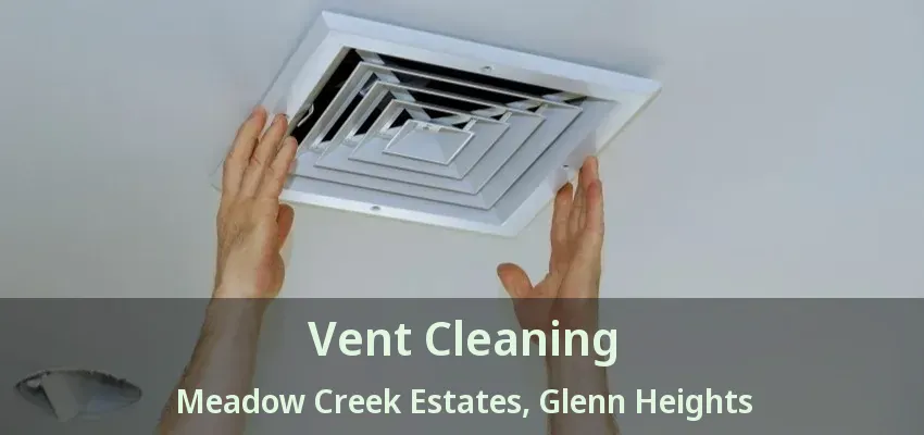 Vent Cleaning Meadow Creek Estates, Glenn Heights - TX