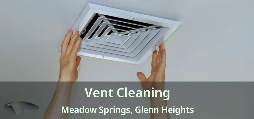 Vent Cleaning Meadow Springs, Glenn Heights - TX Vent Cleaning Meadow Springs, Glenn Heights - TX