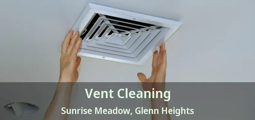 Vent Cleaning Sunrise Meadow, Glenn Heights - TX Vent Cleaning Sunrise Meadow, Glenn Heights - TX