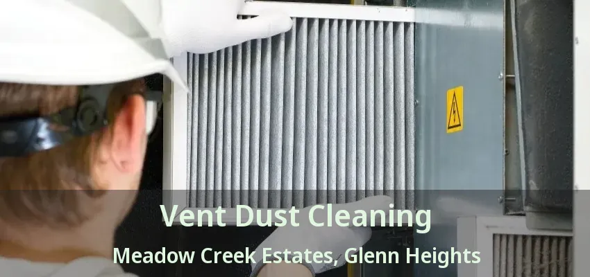 Vent Dust Cleaning Meadow Creek Estates, Glenn Heights - TX