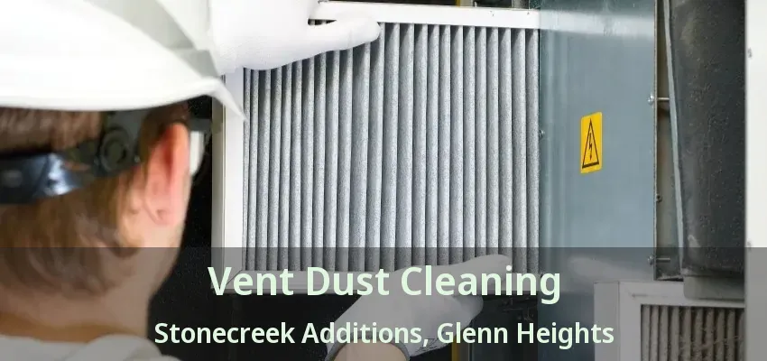 Vent Dust Cleaning Stonecreek Additions, Glenn Heights - TX