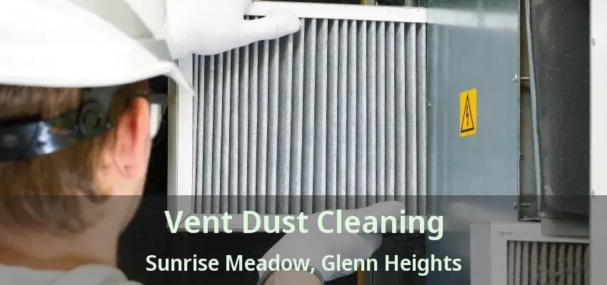 Vent Dust Cleaning Sunrise Meadow, Glenn Heights - TX Vent Dust Cleaning Sunrise Meadow, Glenn Heights - TX