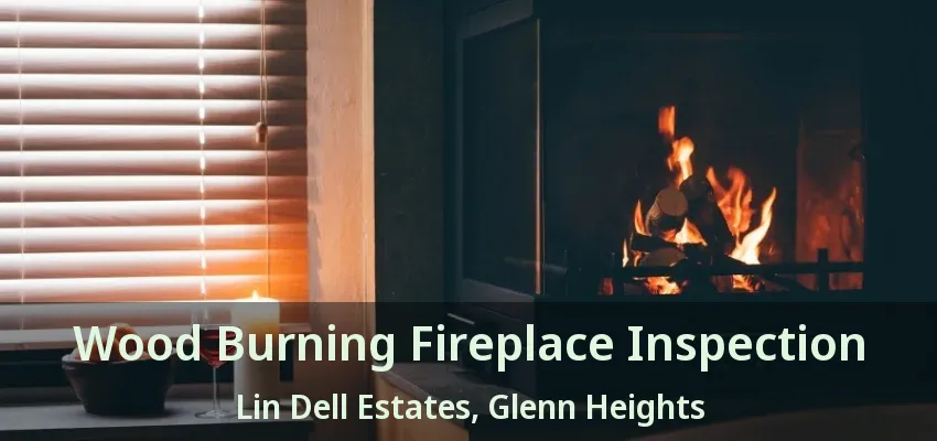 Wood Burning Fireplace Inspection Lin Dell Estates, Glenn Heights - TX