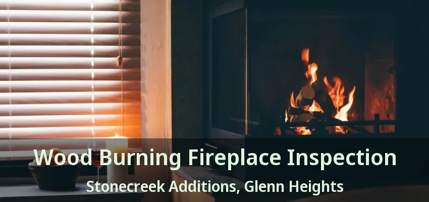 Wood Burning Fireplace Inspection Stonecreek Additions, Glenn Heights - TX