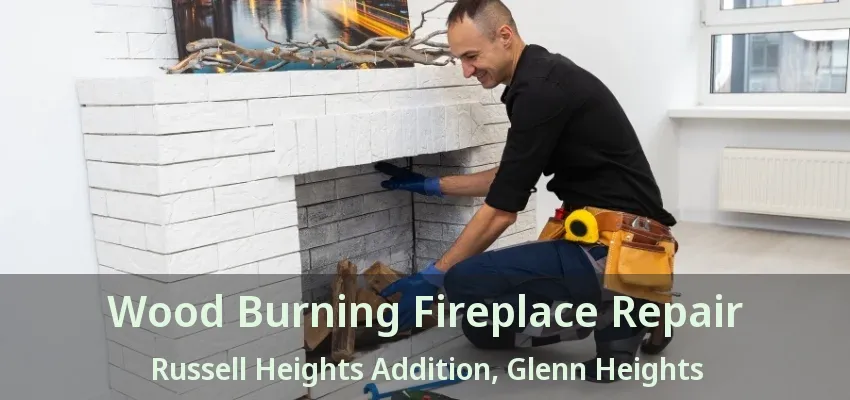 Wood Burning Fireplace Repair Russell Heights Addition, Glenn Heights - TX