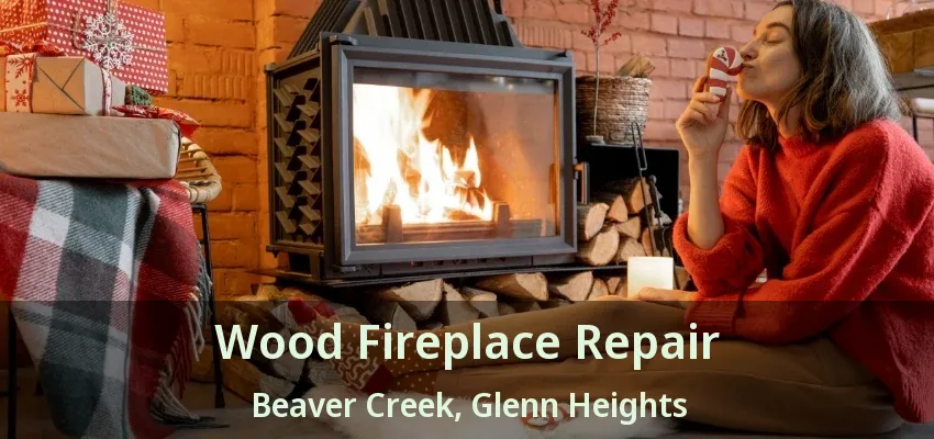 Wood Fireplace Repair Beaver Creek, Glenn Heights - TX Wood Fireplace Repair Beaver Creek, Glenn Heights - TX