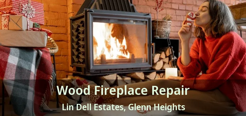 Wood Fireplace Repair Lin Dell Estates, Glenn Heights - TX Wood Fireplace Repair Lin Dell Estates, Glenn Heights - TX