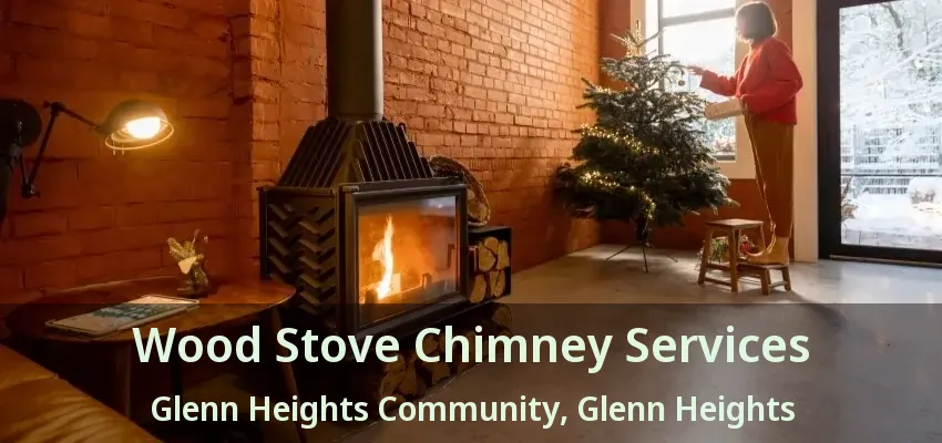 Wood Stove Chimney Services Glenn Heights Community, Glenn Heights - TX Wood Stove Chimney Services Glenn Heights Community, Glenn Heights - TX