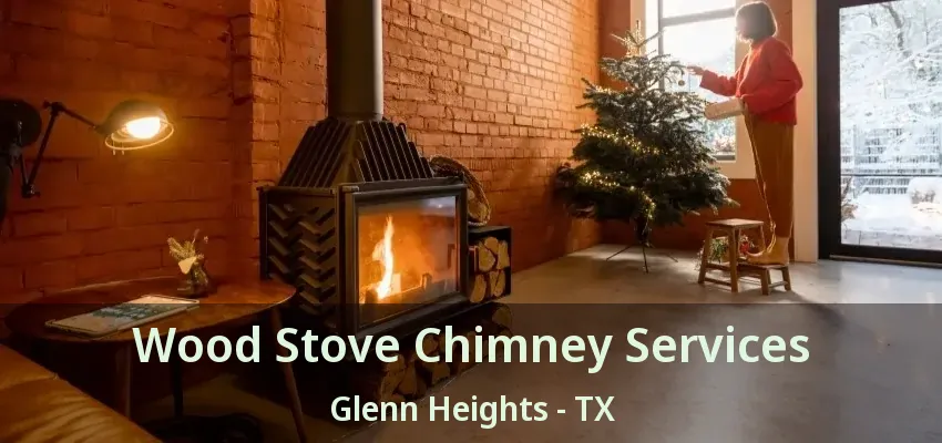 Wood Stove Chimney Services Glenn Heights - TX
