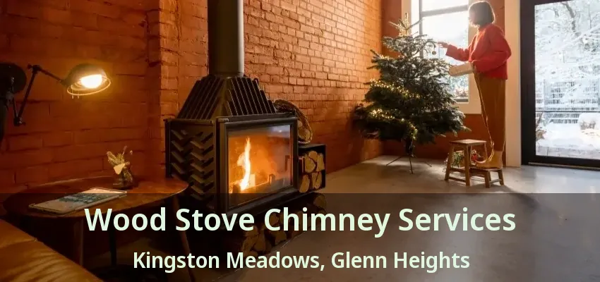 Wood Stove Chimney Services Kingston Meadows, Glenn Heights - TX