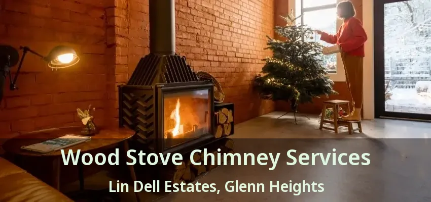 Wood Stove Chimney Services Lin Dell Estates, Glenn Heights - TX Wood Stove Chimney Services Lin Dell Estates, Glenn Heights - TX