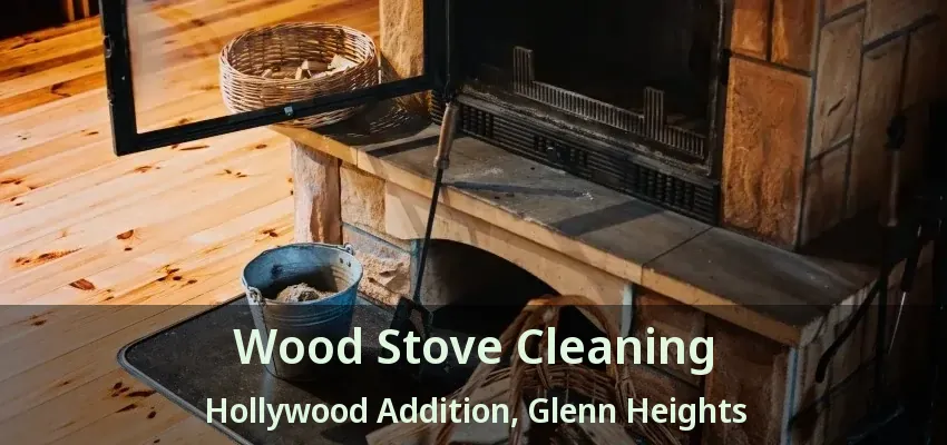 Wood Stove Cleaning Hollywood Addition, Glenn Heights - TX Wood Stove Cleaning Hollywood Addition, Glenn Heights - TX