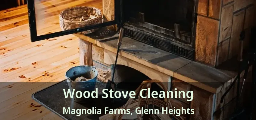 Wood Stove Cleaning Magnolia Farms, Glenn Heights - TX Wood Stove Cleaning Magnolia Farms, Glenn Heights - TX