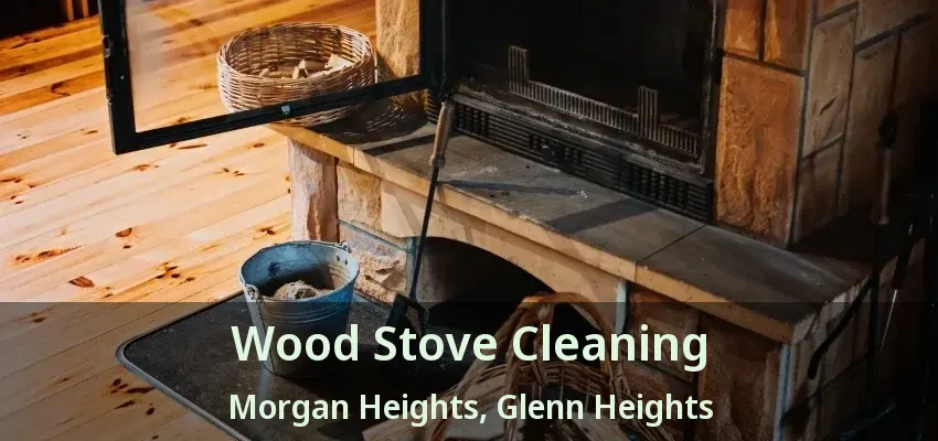 Wood Stove Cleaning Morgan Heights, Glenn Heights - TX